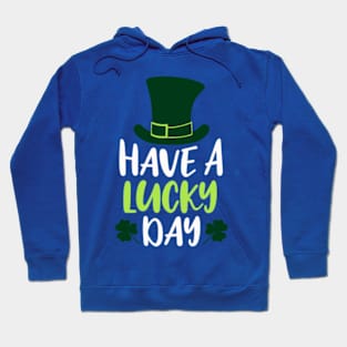 Have A Lucky Day Irish St Patrick's Day Hoodie